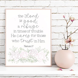Nahum 1:7, The Lord is good, a refuge in trouble, Christian Pen Print, Floral Scripture , Bible Verse wall art, Gift for her (UNFRAMED 8x10)