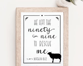He left the 99 to rescue me, Matthew 18:12, Farmhouse Bible Verse vinyl Print, Christian Home Decor, Minimalist Scripture Wall Art gift 8x10