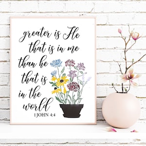 1 John 4:4, Greater is He that is in me than he that is in the world, Bible Verse Wall print, Scripture Floral art,Christian Home Decor 8x10