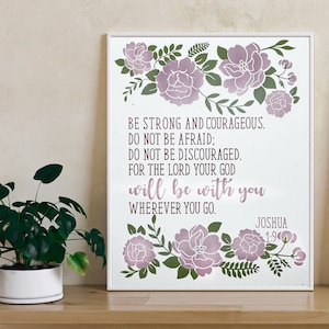Joshua 1:9, Be Strong and Courageous do not be afraid, Floral Scripture vinyl Print, Bible verse Home Decor, Christian wall art Gift 8x10