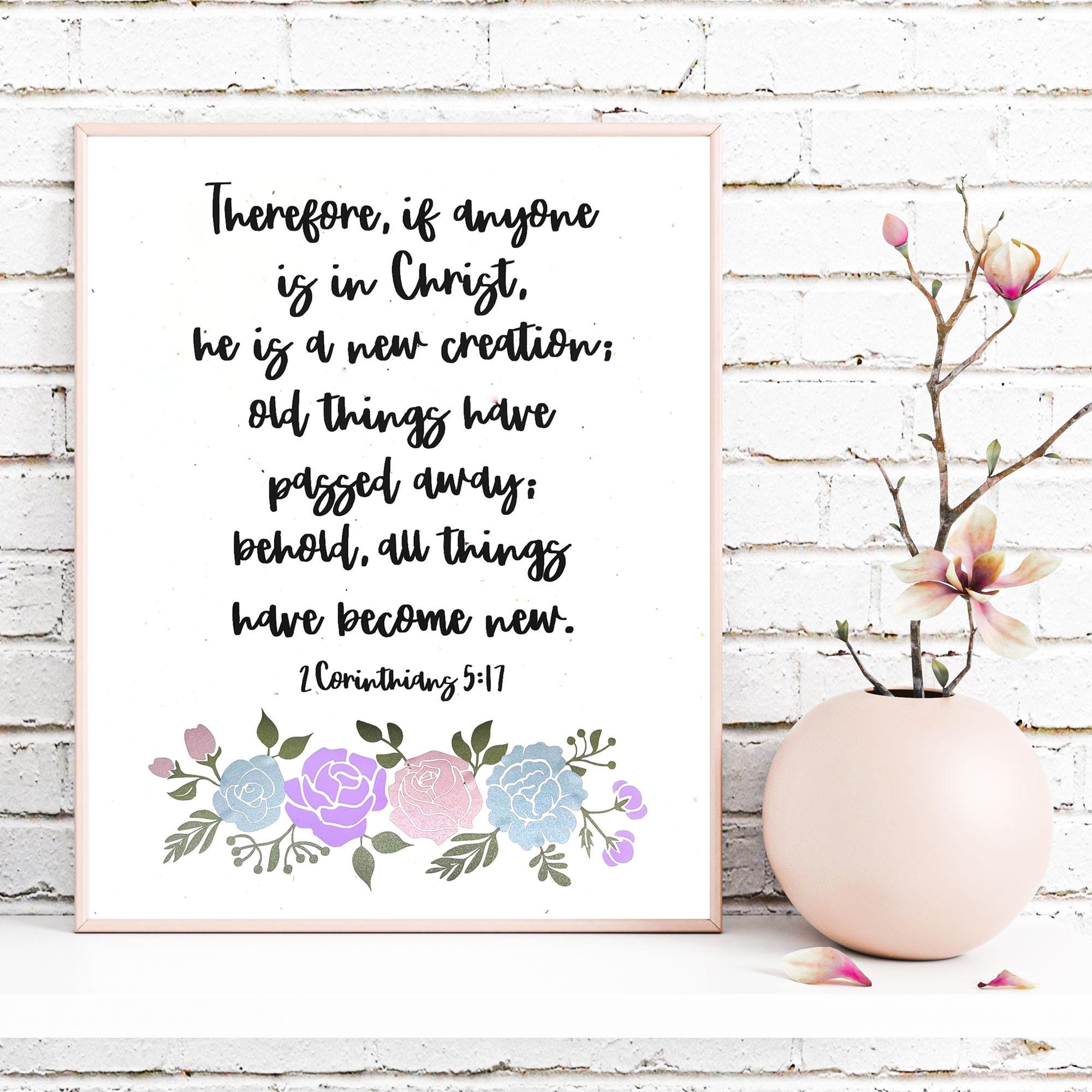 2 Corinthians 5:17, In Christ all things become new,Floral Bible verse vinyl print,Easter Scripture wall art, Christian home decor 8x10 gift