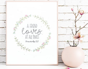 A friend loves at all times, Proverbs 17:17, Floral minimalist design, Bible Verse pen print, Christian home decor, Friendship Gift 8x10