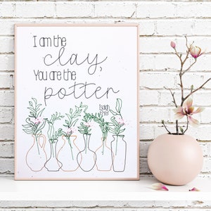 I am the clay, you are the potter, Isaiah 64:8, Bible Verse pen Print, Floral Christian , Scripture Wall art, Biblical Gift (UNFRAMED 8x10)