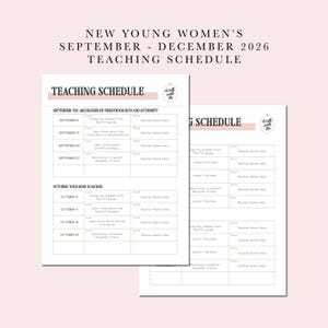 May include: A printed teaching schedule for September through December 2026, featuring a grid layout with columns for dates, lesson topics, and teacher names. The document includes the text NEW YOUNG WOMEN'S SEPTEMBER - DECEMBER 2026 TEACHING SCHEDULE.