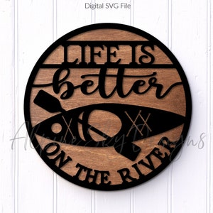Life Is Better On The River SVG | Kayaking Sign SVG Glowforge | River SVG Files | Glowforge Files | Kayak Svg | Laser Files | Kayaking Svg