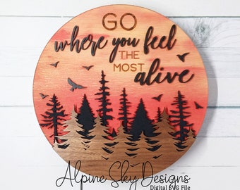 Go Where You Feel The Most Alive SVG | Round Sign SVG Glowforge Files | Mountain Sign SVG | Forest Svg Files | Travel Svg Files Laser Cut