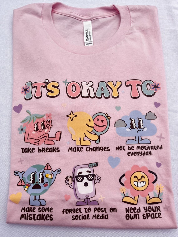 It's Okay To Shirt, Positive Affirmations Shirt, Self Love Shirt, Mental Health Shirt, Motivational