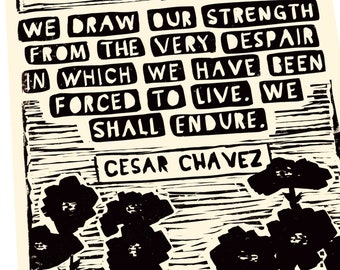 Strength from despair quote, Cesar Chavez art quote, social change, activism, Lino style illusration, block style print, united in power,