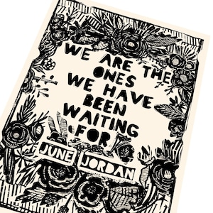 We are the ones we've been waiting for quote, June Jordan , be kind, Lino style illusration,  art print, activism, social justice, BLM