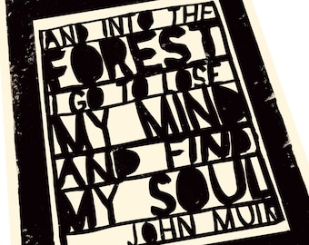 John Muir Quote. And into the forest I go to lose my mind and find my soul - Wilderness Hiking Camping Backpacking Forest Woods Cabin woods