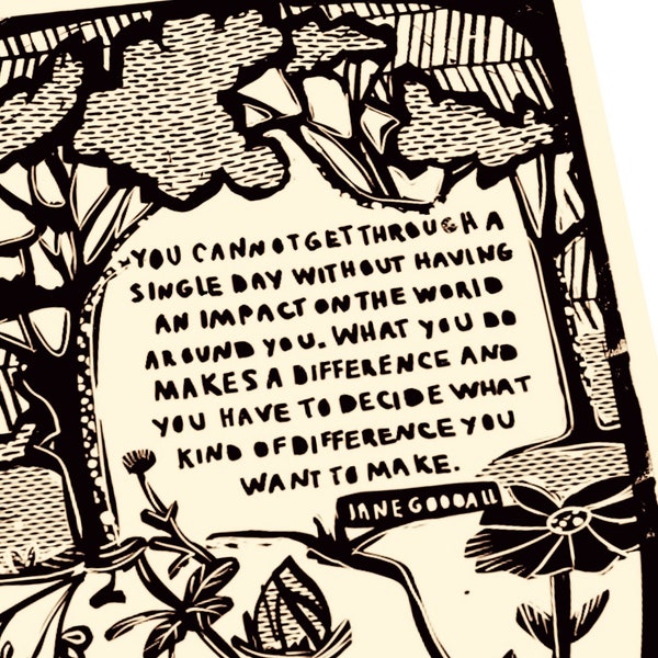 Jane Goodall Quote, What You Do Makes A Difference, And You Have To Decide What Kind Of Difference You Want To Make, minimalist lino style