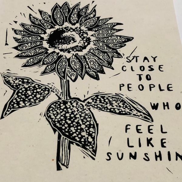 Sunflower Lino print, handmade linoleum block print, relief print. Stay close to people who feel like sunshine. Floral block print, quote