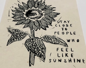Sunflower Lino print, handmade linoleum block print, relief print. Stay close to people who feel like sunshine. Floral block print, quote