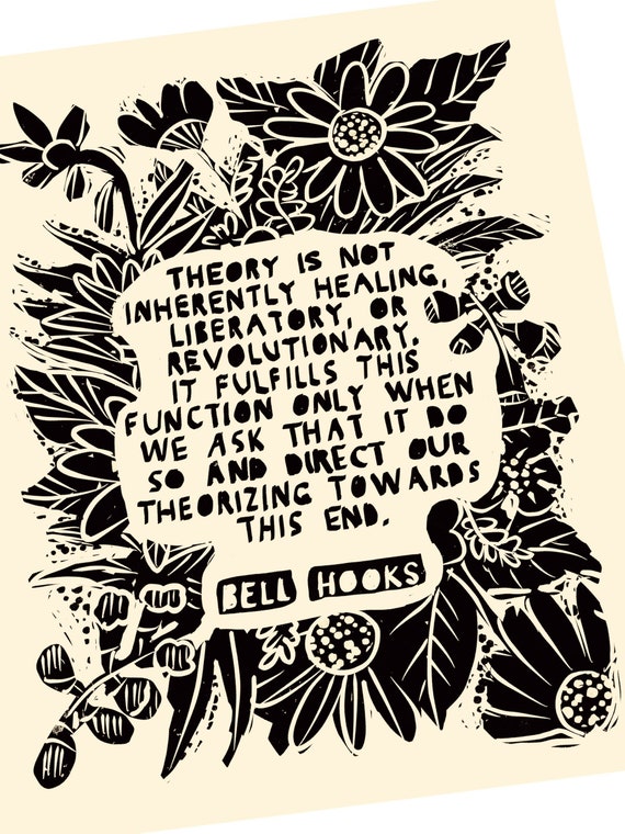 Theory is not quote, Bell Hooks quote, art for change, feminist, justice block print, relief, floral lino style, action, organize, educate