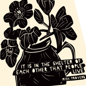 It is in the shelter of each other that people live. Community, Lino illustration,  block style print, floral, Irish proverb, connection