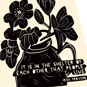 It is in the shelter of each other that people live. Community, Lino illustration,  block style print, floral, Irish proverb