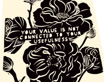 Your value is not connected to your usefulness, lino style print, roses, floral poster art. Therapy ,positive affirmations words to live by.