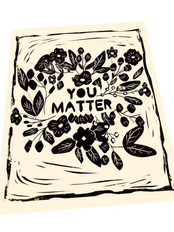 You matter, botanical Lino print, art poster,  art print, activism, floral, life on purpose, simple prints