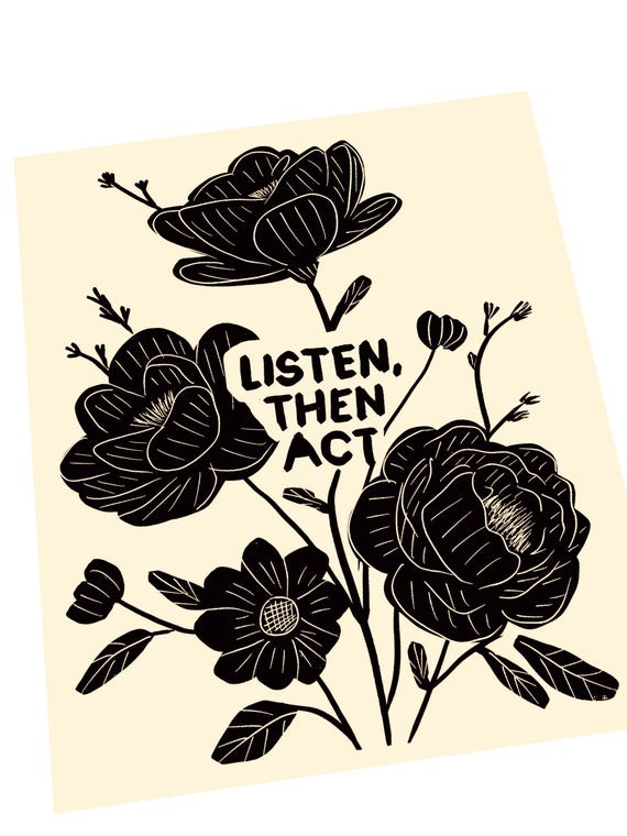 Listen, then act,  block style print, floral, together, activism, feminism, social justice, advocacy matters