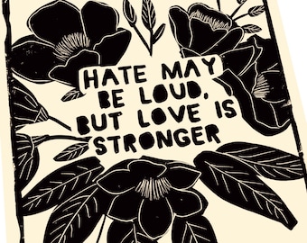 Hate may be loud, but love is stronger, anti racism, together, activism, social justice. The only thing more powerful than hate is love