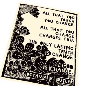 All That You Touch You Change, Octavia Butler quote, floral art print. Lino style illustration, block style print, Quotes and sayings image 3
