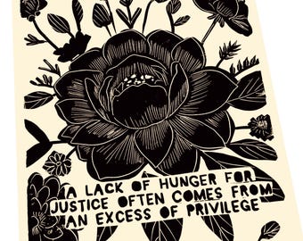 A lack of hunger comes from an excess of privilege, Our differences makes us strong, love, compassion, art print, simple, monochromatic