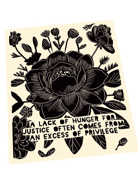 A lack of hunger comes from an excess of privilege, Our differences makes us strong, love, compassion, art print, simple, monochromatic