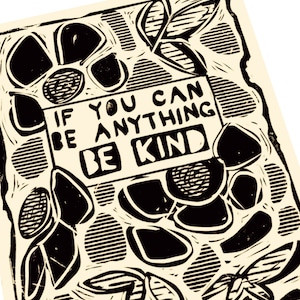 If you can be anything, be kind Lino style illustration,  block style print, floral art print, minimalist, monochromatic art prints