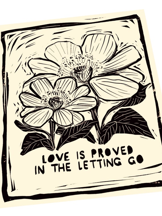 Love is proved in the letting go. Gift for college student. Graduation, high school. Growing up. Simple block print. Lino style art. Decor