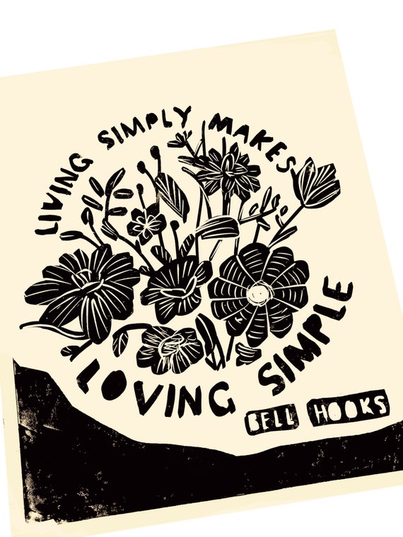 Living simply makes loving simple. Love quote, Bell Hooks.. Lino style illusration. poster style wall hanging. art print, love ethic, floral