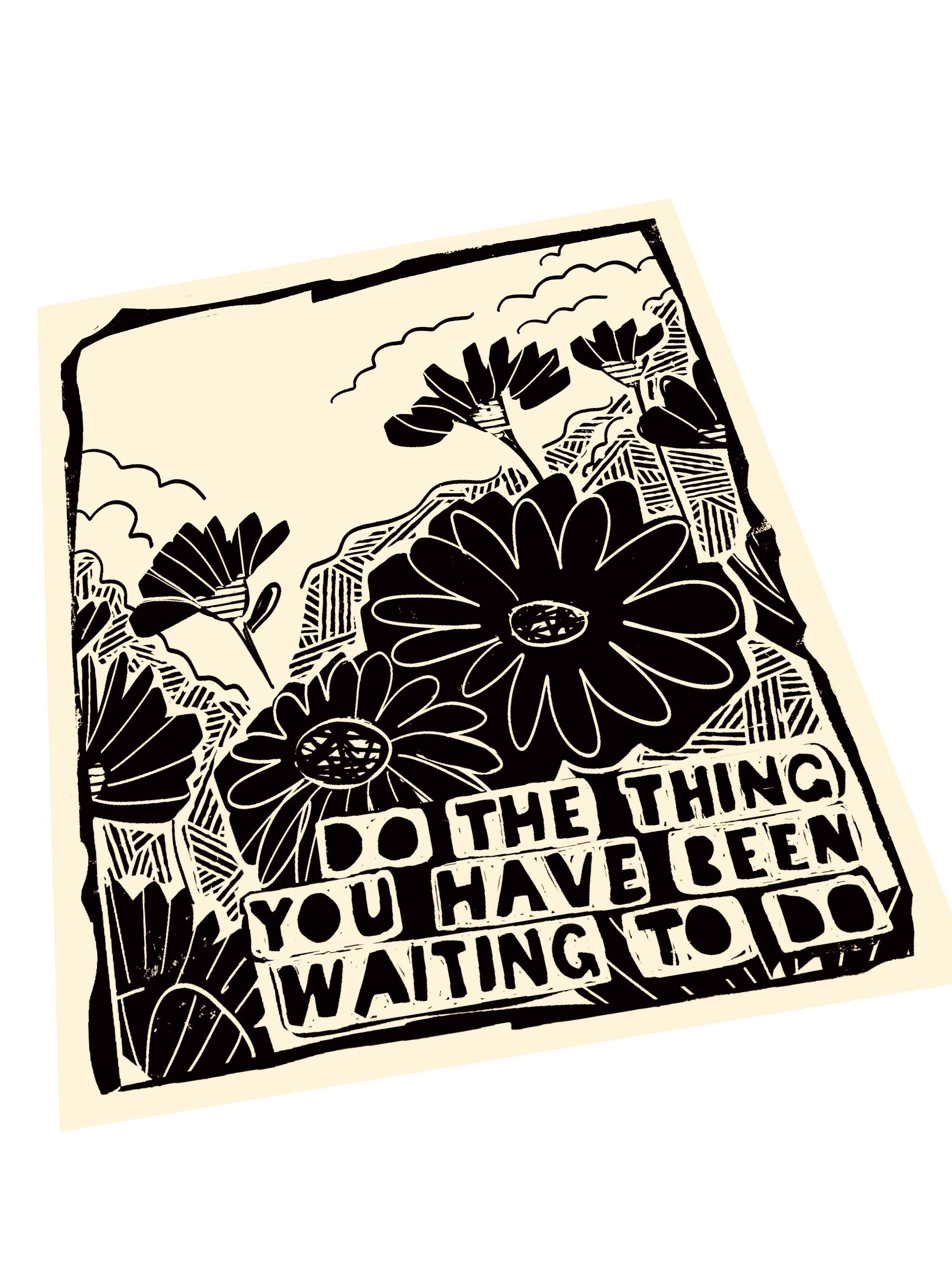 Do the Thing You Have Been Waiting to Do, Lino Style Art Print, Floral