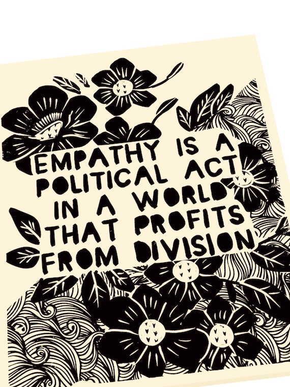 Empathy is political, Lino style illustration,  block style print, floral, hope in the dark, hope, compassion matters, a world that divides