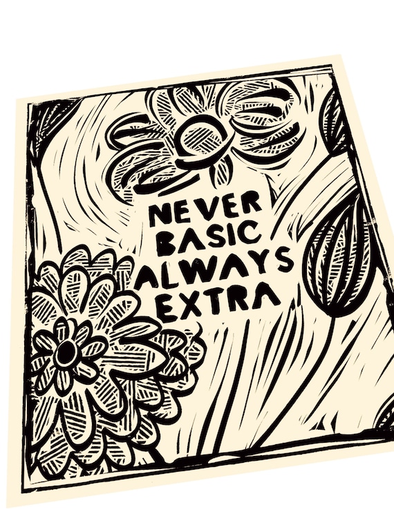 Never basic always extra, be unapologetically yourself, floral lino print, gift for college student, strive for excellence not perfection