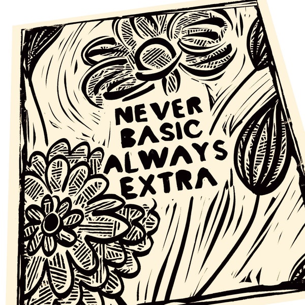 Never basic always extra, be unapologetically yourself, floral lino print, gift for college student, strive for excellence not perfection