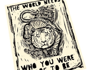 May include: Black and white illustration of a tiger with the text "The world needs who you were made to be" in a vintage style.
