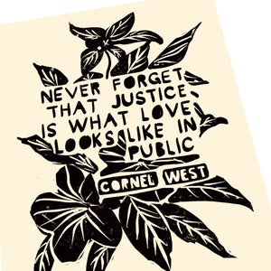 Cornel West saying, No Truer words ever spoken. Justice is what love looks like in public. Cornel West Quote. Floral art print, fiddle fig