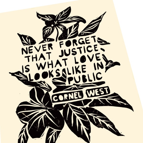 Cornel West saying, No Truer words ever spoken. Justice is what love looks like in public. Cornel West Quote. Floral art print, fiddle fig