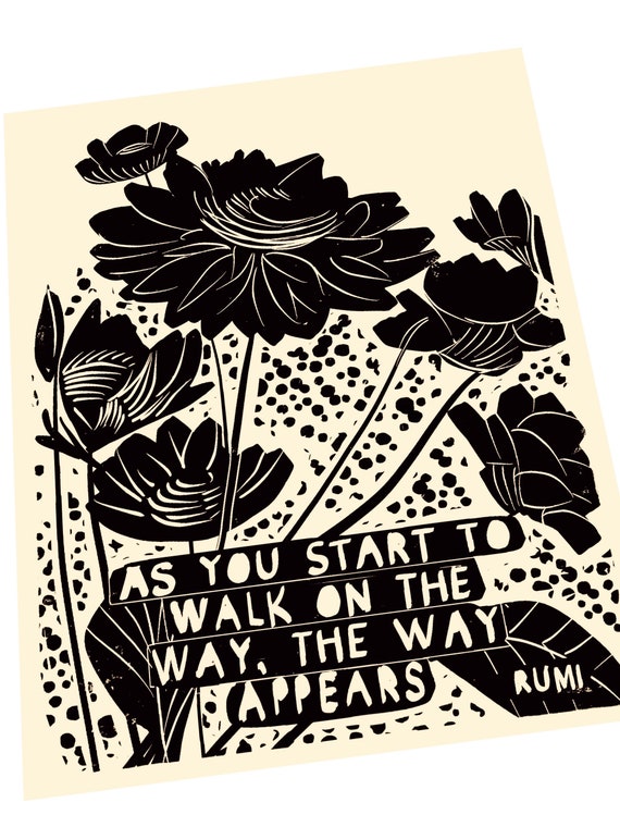 As you start to walk on the way, the way appears. Rumi quote art print, linocut wall art. Floral, primitives