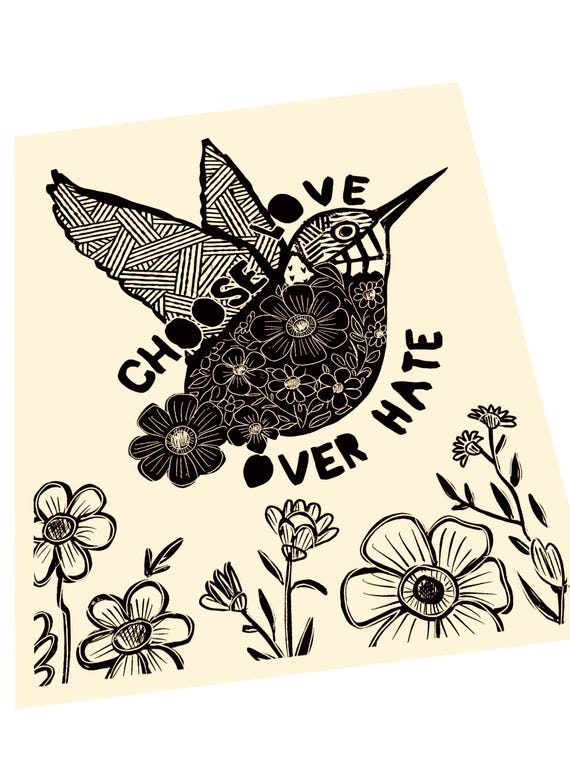 Choose love over hate, Hate won't live here, anti racism, hate has no home here, together, activism, feminism, social justice, bird art
