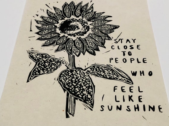 Sunflower Lino print, handmade linoleum block print, relief print. Stay close to people who feel like sunshine. Floral block print, quote