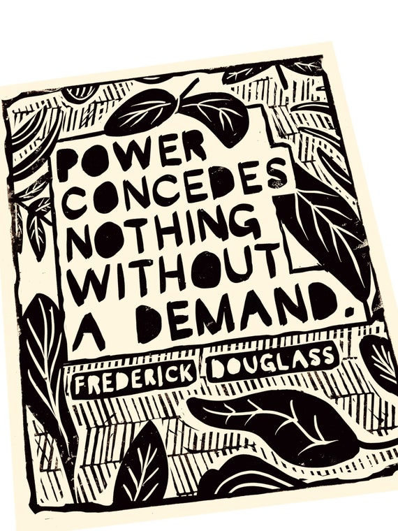Frederick Douglas quote, Power concedes nothing without a demand. Lino style illusration, gift for educator, simple print, monochromatic art