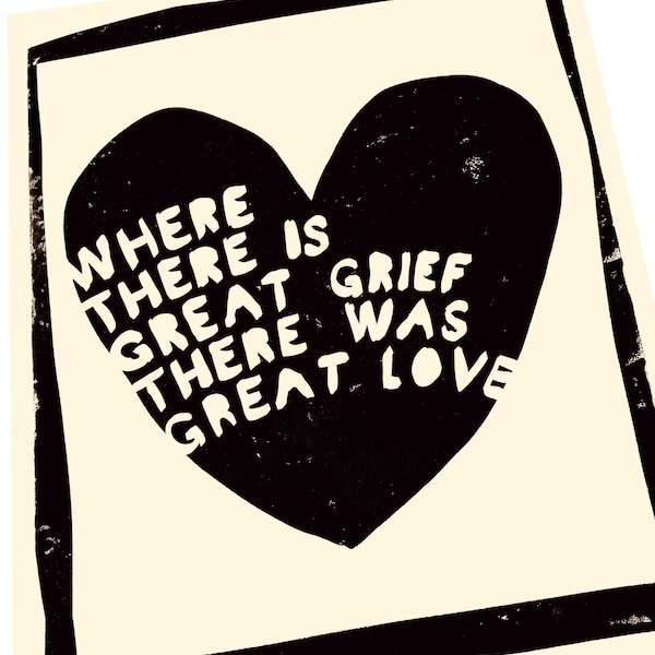 Great grief, great love, heart print, Lino style illusration, loss of loved one, bereavement, sorry for your loss, hopeful prints, linocut