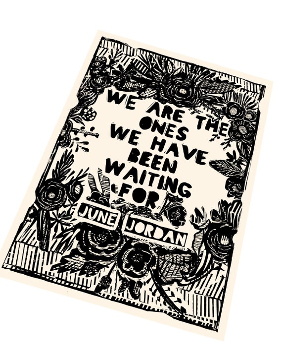 We are the ones we've been waiting for quote, June Jordan , be kind, Lino style illusration,  art print, activism, social justice, BLM