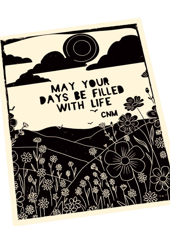 May your days be filled with life, be gentle with yourself. Lino style illustration. art print, compassion, landscape, open field