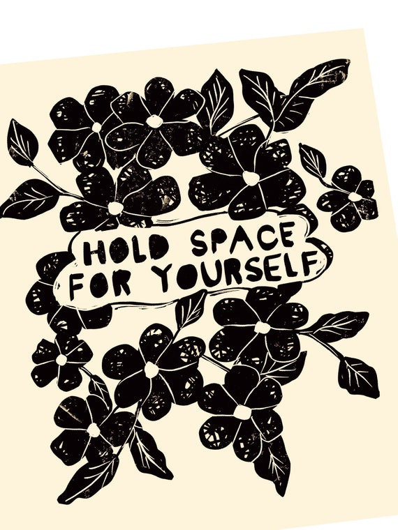 Hold space print, motivation, inspirational, self-care quotes and sayings. Floral lino style illustration, block printing, blossoms