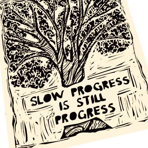 Slow progress is still progress. Lino style illustration. move forward, baby steps, mental health, art print, compassion, tree drawing