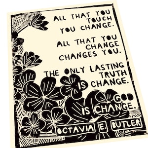 All That You Touch You Change, Octavia Butler quote, floral art print. Lino style illustration, block style print, Quotes and sayings image 1