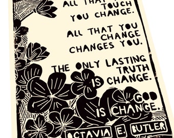 All That You Touch You Change, Octavia Butler quote, floral art print. Lino style illustration,  block style print, Quotes and sayings