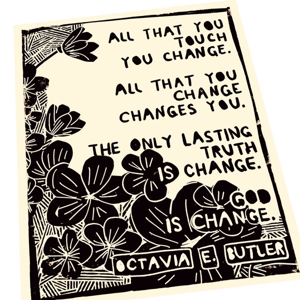 All That You Touch You Change, Octavia Butler quote, floral art print. Lino style illustration,  block style print, Quotes and sayings