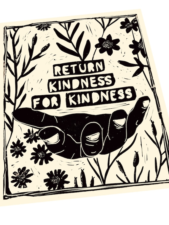 Return kindness for kindness. floral art Lino style illusration,  block style print, activism, feminism, social justice, art